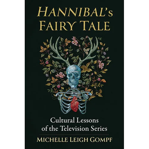 Hannibal's Fairy Tale: Cultural Lessons of the Television Series - Paperback