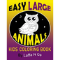 Easy Large Animals Kids Coloring Book: Young Children, Toddlers, Preschool Age, Big Cute Pictures To Color (Back To School Gifts) - Paperback