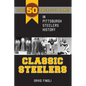 Classic Steelers: The 50 Greatest Games in Pittsburgh Steelers History - Paperback