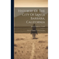Historry Of The City Of Santa Barbara, California: From Its Discovery To Our Own Days - Hardcover