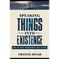 Speaking Things Into Existence: How To Make Your Words Come To Pass - Paperback
