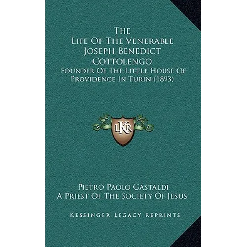 The Life Of The Venerable Joseph Benedict Cottolengo: Founder Of The Little House Of Providence In Turin (1893) - Hardcover