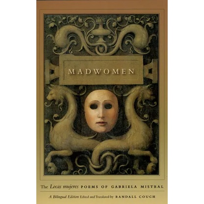 Madwomen: The Locas Mujeres Poems of Gabriela Mistral, a Bilingual Edition - Paperback