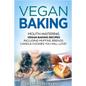 Vegan Baking: Mouth-Watering Vegan Baking Recipes Including Muffins, Breads, Cakes & Cookies You Will Love! - Paperback
