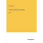 Travel, Adventure, and Sport: Vol. I - Paperback