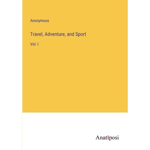 Travel, Adventure, and Sport: Vol. I - Paperback