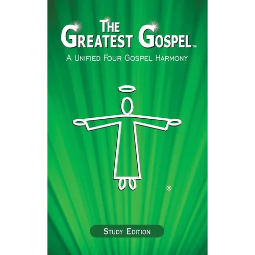 The Greatest Gospel: A Unified Four Gospel Harmony - Hardcover