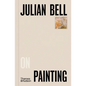Julian Bell on Painting - Hardcover