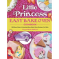 Little Princess Easy Bake Oven Cookbook: 365-Days Easy & Amazing Easy Bake Oven Recipes for Girls - Hardcover