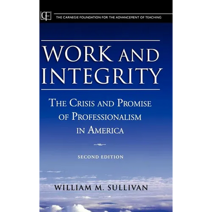 Work and Integrity: The Crisis and Promise of Professionalism in America - Hardcover