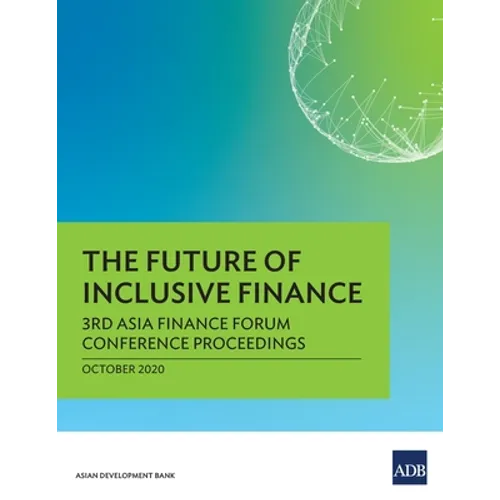 The Future of Inclusive Finance: 3rd Asia Finance Forum Conference Proceedings - Paperback