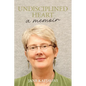 Undisciplined Heart: A Memoir - Paperback