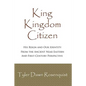 King, Kingdom, Citizen: His Reign and Our Identity - Paperback