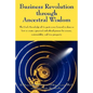 Business Revolution through Ancestral Wisdom: The Circle Knowledge of the past comes forward to show us how to create a practical and ethical process - Paperback