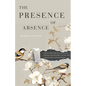 The Presence of Absence: Kitchen Table Talks about Parenting, Leaving Fundamentalism, and the Very Messy Business of Living with Loss - Paperback