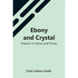 Ebony And Crystal: Poems In Verse And Prose - Paperback