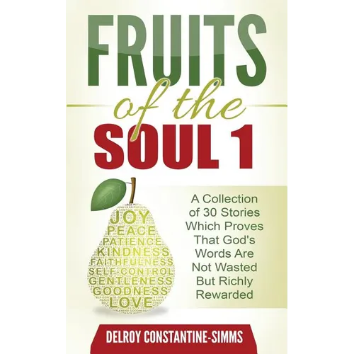 Fruits of the Soul 1: A Collection of 30 Stories Which Proves That God's Words Are Not Wasted But Richly Rewarded - Paperback