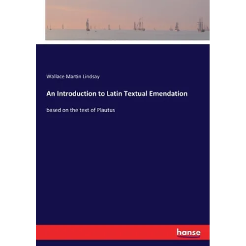 An Introduction to Latin Textual Emendation: based on the text of Plautus - Paperback