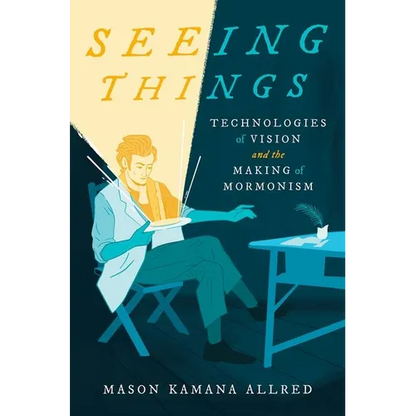 Seeing Things: Technologies of Vision and the Making of Mormonism - Paperback