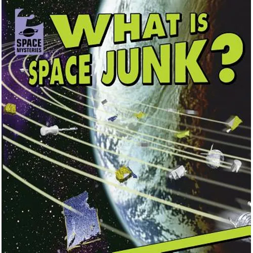 What Is Space Junk? - Library Binding