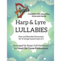 Harp & Lyre LULLABIES: Easy and Beautiful Harmonies for 15 strings tuned to key of C - Paperback
