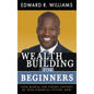 Wealth Building For Beginners: Your Manual For Taking Control Of Your Financial Future, Now! - Hardcover