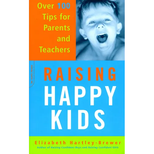 Raising Happy Kids: Over 100 Tips for Parents and Teachers - Paperback