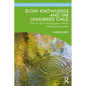 Slow Knowledge and the Unhurried Child: Time for Slow Pedagogies in Early Childhood Education - Paperback