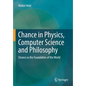 Chance in Physics, Computer Science and Philosophy: Chance as the Foundation of the World - Paperback