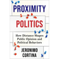 Proximity Politics: How Distance Shapes Public Opinion and Political Behaviors - Hardcover