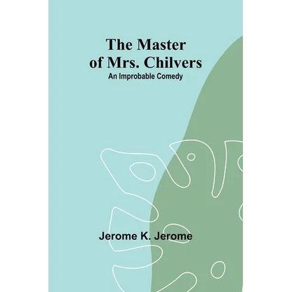 The Master of Mrs. Chilvers: An Improbable Comedy - Paperback