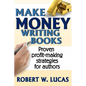 Make Money Writing Books: Proven Profit Making Strategies for Authors - Paperback