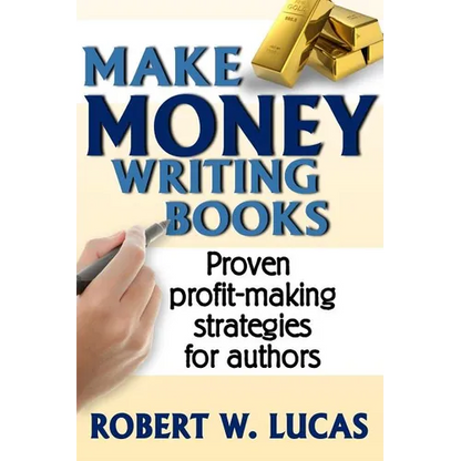 Make Money Writing Books: Proven Profit Making Strategies for Authors - Paperback