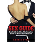 Sex Guide: Sex Guide for Men. The Complete Guide on How to Have Sex and Sex Positions - Paperback