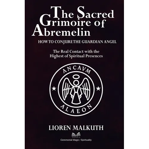 The Sacred Grimoire Of Abremelin: How To Conjure The Guardian Angel - Paperback
