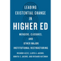Leading Existential Change in Higher Ed: Mergers, Closures, and Other Major Institutional Restructuring - Paperback