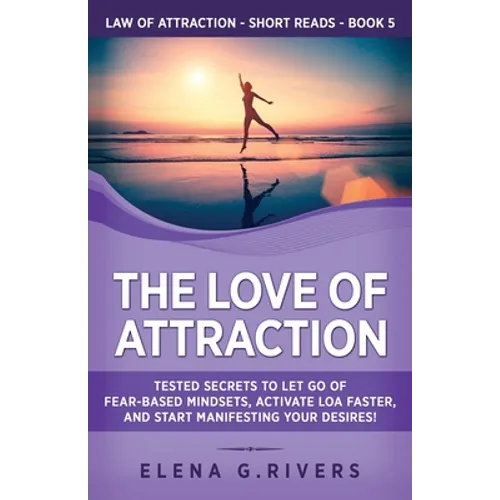 The Love of Attraction: Tested Secrets to Let Go of Fear-Based Mindsets, Activate LOA Faster, and Start Manifesting Your Desires! - Paperback