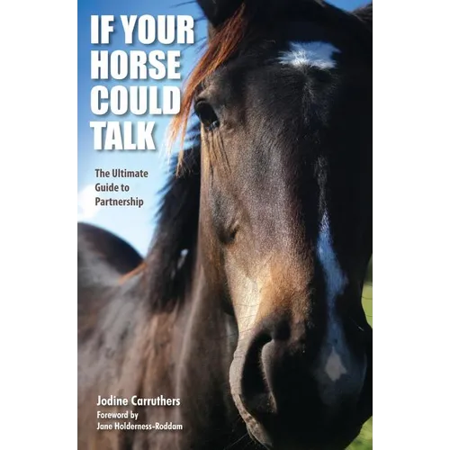 If Your Horse Could Talk: The Ultimate Guide to Partnership - Paperback