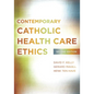 Contemporary Catholic Health Care Ethics: Second Edition - Paperback
