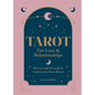 Tarot for Love & Relationships: How to Read the Cards to Nurture Your Heart & Soul - Hardcover