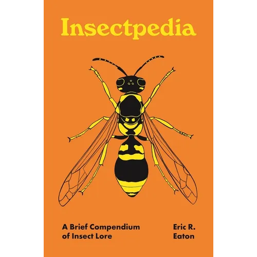 Insectpedia: A Brief Compendium of Insect Lore - Hardcover