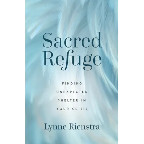 Sacred Refuge: Finding Unexpected Shelter in Your Crisis - Paperback