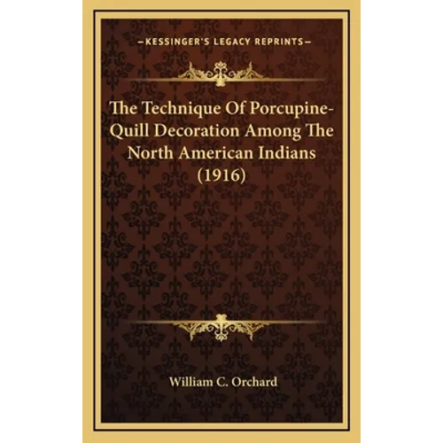 The Technique Of Porcupine-Quill Decoration Among The North American Indians (1916) - Hardcover