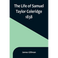 The Life of Samuel Taylor Coleridge: 1838 - Paperback