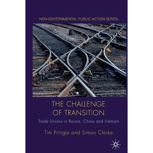 The Challenge of Transition: Trade Unions in Russia, China and Vietnam - Paperback