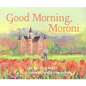 Good Morning, Moroni - Paperback