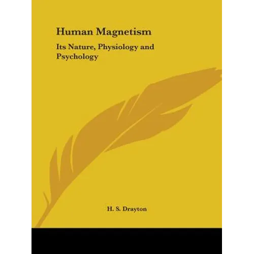 Human Magnetism: Its Nature, Physiology and Psychology - Paperback