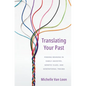 Translating Your Past: Finding Meaning in Family Ancestry, Genetic Clues, and Generational Trauma - Hardcover