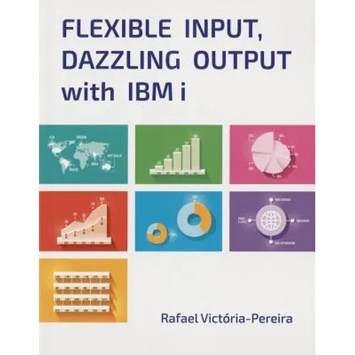 Flexible Input, Dazzling Output with IBM I - Paperback