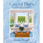 Coastal Blues: Mrs. Howard's Guide to Decorating with the Colors of the Sea and Sky - Hardcover